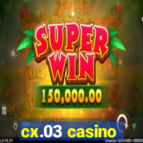 cx.03 casino